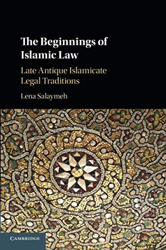 [E.b.o.o.k] The Beginnings of Islamic Law: Late Antique Islamicate Legal Traditions P.D.F