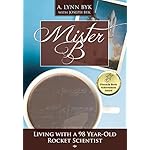 Mister B: Living With a 98-Year-Old Rocket Scientist