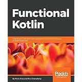 Functional Kotlin: Extend your OOP skills and implement Functional techniques in Kotlin and Arrow