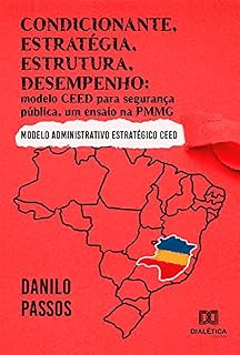 Livro Condicionante, estratégia, estrutura, desempenho: modelo CEED para segurança pública, um ensaio na PMMG : Modelo administrativo estratégico CEED