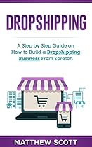 Dropshipping: A Step by Step Guide on How to Build a Dropshipping Business from Scratch Dropshipping: A Step by Step Guide on How to Build a Dropshipping Business from Scratch