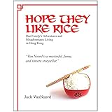 Hope They Like Rice: One Family's Adventure and Misadventures Living in Hong Kong