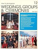 How to Photograph Weddings, Groups, & Ceremonies (How to Do It Books) by 