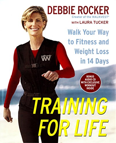 Training for Life: Walk Your Way to Fitness and Weight Loss in 14 Days by Debbie Rocker