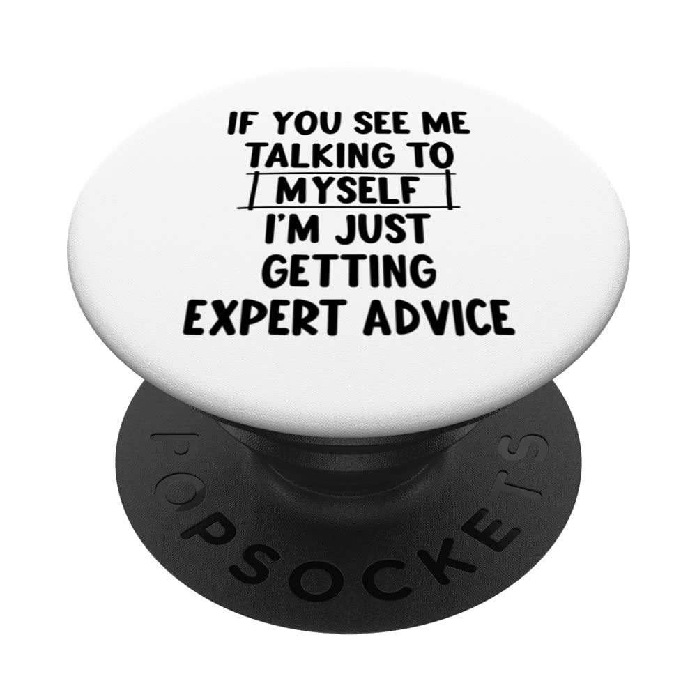 If You See Me Talking To Myself - Just Getting Expert Advice PopSockets Swappable PopGrip