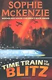 Front cover for the book Train Time to the Blitz by Sophie McKenzie