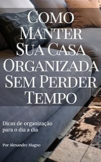 Livro Como manter sua casa organizada sem perder tempo - Dicas de organização no dia a dia