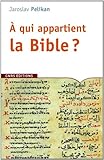 A qui appartient la Bible ? : Le livre des livres à travers les âges by 