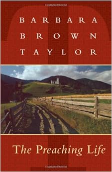 The Preaching Life (Dan Josselyn Memorial Publication (Paperback)), by Barbara Brown Taylor The Preaching Life (Dan Josselyn Memorial Publication (Paperback)), by Barbara Brown Taylor