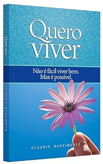 Livro QUERO VIVER: Não é fácil viver bem, mas é possível