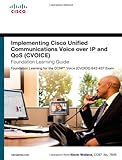 Implementing Cisco Unified Communications Voice over IP and QoS (Cvoice) Foundation Learning Guide: