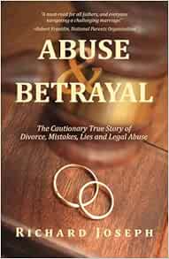 Abuse & Betrayal: The Cautionary True Story of Divorce, Mistakes, Lies