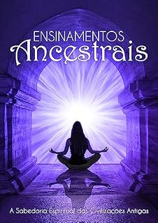 Livro Ensinamentos Ancestrais: A Sabedoria Espiritual das Civilizações Antigas