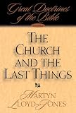 The Church and the Last Things: Great Doctrines of the Bible (Great Doctrines of the Bible (Crossway by