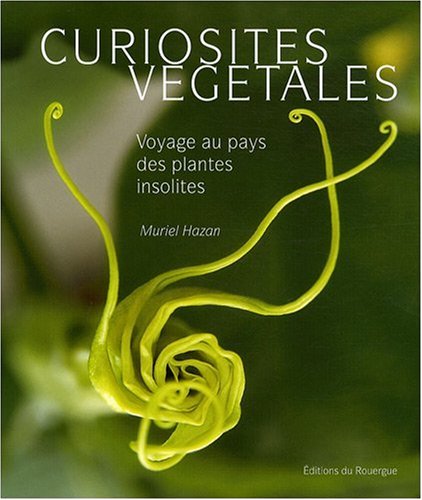 CURIOSITES VEGETALES - VOYAGE AU PAYS DES PLANTES INSOLITES (ROUERGUE BX LIVRES) by Muriel Hazan muriel