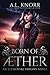 Born of Aether: An Elemental Origins Novel (The Elemental Origins Series) (Volume 4) by A.L. Knorr