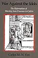 War against the Idols: The Reformation of Worship from Erasmus to Calvin