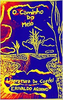 Livro O CAMINHO DO MEIO (Literatura de Cordel Livro 1)