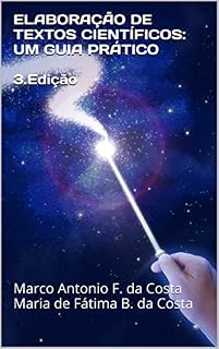 Livro ELABORAÇÃO DE TEXTOS CIENTÍFICOS: UM GUIA PRÁTICO 3.Edição: Marco Antonio F. da Costa Maria de Fátima B. da Costa
