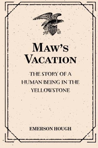 Maw's Vacation: The Story of a Human Being in the Yellowstone