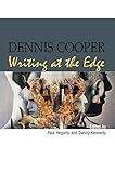 Dennis Cooper: Writing at the Edge by 
