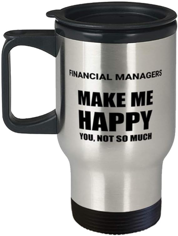 Amazon FINANCIAL MANAGERS FINANCIAL MANAGERS Make Me Happy You Not So Much Travel Mug 