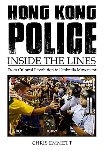 Hong Kong Police: Inside the Lines: From the Cultural Revolution to the Umbrella Movement Hong Kong Police: Inside the Lines: From the Cultural Revolution to the Umbrella Movement