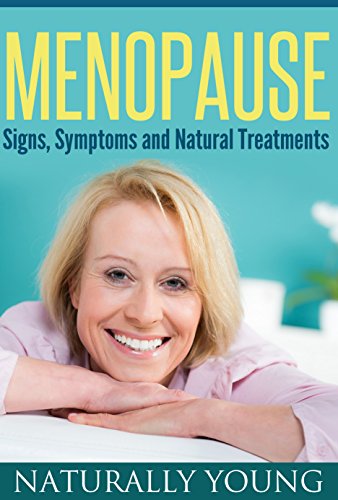 Menopause: Signs, Symptoms, Natural Treatments & Remedies (Menopause and Home Remedies)