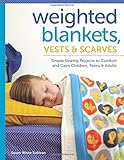 Weighted Blankets, Vests, and Scarves: Simple Sewing Projects to Comfort and Calm Children, Teens, a by Susan Sullivan