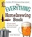 The Everything Homebrewing Book: All you need to brew the best beer at home! by Drew Beechum