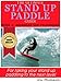 The Ultimate Stand Up Paddle Guide - Book 2: Advanced SUP Techniques (Stand Up Paddle Guides)