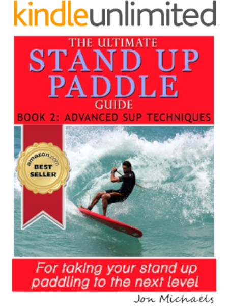 The Ultimate Stand Up Paddle Guide - Book 2: Advanced SUP ...