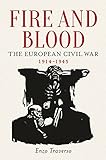 Fire and Blood: The European Civil War, 1914-1945