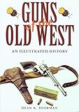 Guns of the Old West: An Illustrated History by Dean K. Boorman