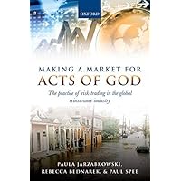 Making a Market for Acts of God: The Practice of Risk Trading in the Global Reinsurance Industry