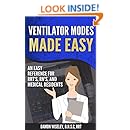Ventilator Modes Made Easy: An Easy Reference for RRT's, RN's, and Medical Residents