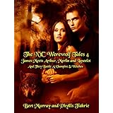 The NYC Werewolf: Tales, Book Four: James Meets Arthur, Merlin And Lancelot And They Battle A Vampire And Witches (NYC Werewolf Tales 4)