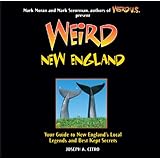 Weird New England: Your Guide to New England's Local Legends and Best Kept Secrets