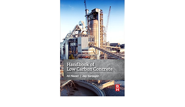 Handbook Of Low Carbon Concrete Nazari Ali Sanjayan Jay G 9780128045244 Amazon Com Books