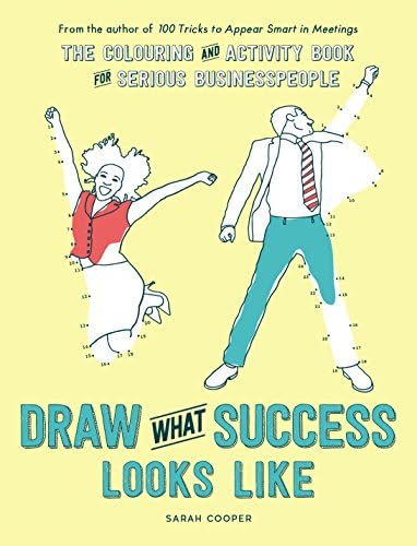 Draw What Success Looks Like: The Colouring and Activity Book for Serious Businesspeople Paperback โ 6 Oct. 2016