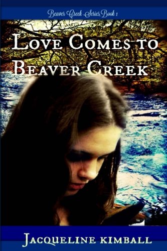 Love Comes to Beaver Creek (Beaver Creek Series) (Volume 1)
