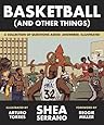 Basketball (and Other Things): A Collection of Questions Asked, Answered, Illustrated