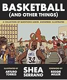 Basketball (and Other Things): A Collection of Questions Asked, Answered, Illustrated