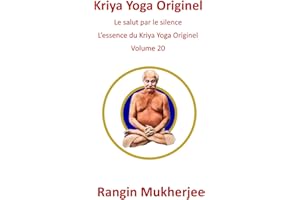 Kriya Yoga Originel: Le salut par le silence – L’essence du Kriya Yoga Originel - Volume 20 (French Edition)