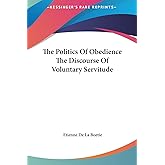 The Politics Of Obedience The Discourse Of Voluntary Servitude