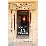 From the Shadows to the Savior: Christ in the Old Testament