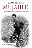 Memoirs of a Mujahed: Algeria's Struggle for Freedom, 1945-1962
