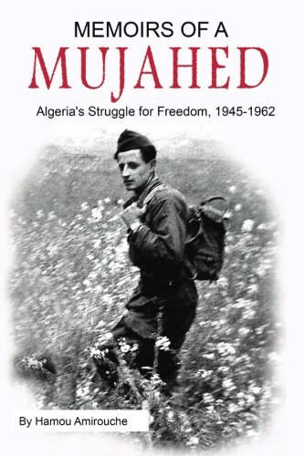 Memoirs of a Mujahed: Algeria's Struggle for Freedom, 1945-1962