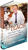 A Passion To Teach. Fifty-Eight Years of Humorous, Weird, and Engaging Tales by 