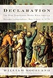 Declaration: The Nine Tumultuous Weeks When America Became Independent, May 1-July 4, 1776